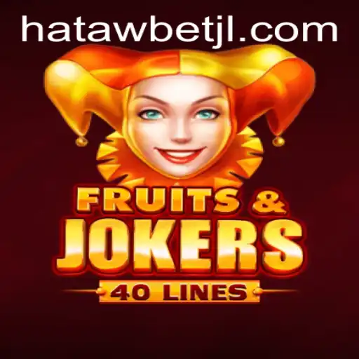 Exploring FruitsAndJokers40 with Hatawbet: A Comprehensive Guide